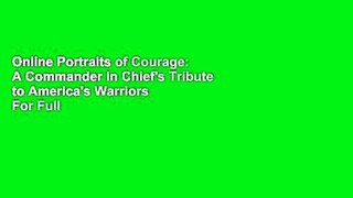 Online Portraits of Courage: A Commander in Chief's Tribute to America's Warriors  For Full