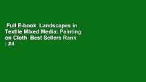 Full E-book  Landscapes in Textile Mixed Media: Painting on Cloth  Best Sellers Rank : #4