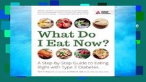 R.E.A.D What Do I Eat Now?: A Step-By-Step Guide to Eating Right with Type 2 Diabetes