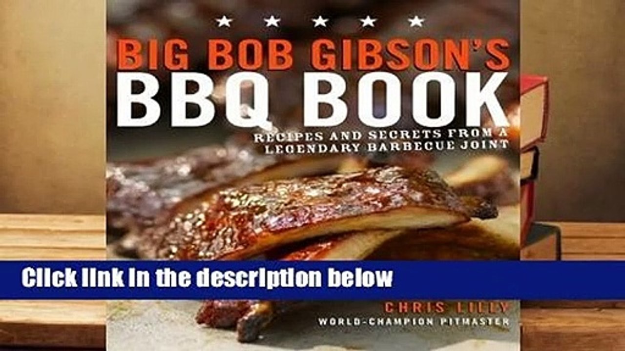R.E.A.D Big Bob Gibson's BBQ Book: Recipes and Secrets from a Legendary Barbecue Joint