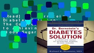 [Read] Dr. Bernstein's Diabetes Solution: The Complete Guide to Achieving Normal Blood Sugars  For