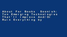About For Books  Soonish: Ten Emerging Technologies That'll Improve And/Or Ruin Everything by
