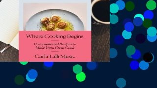 Online Where Cooking Begins: Uncomplicated Recipes to Make You a Great Cook  For Trial