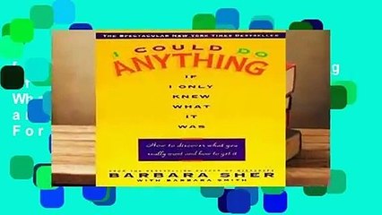 [Read] I Could Do Anything If Only I: How to Discover What You Really Want and How to Get It  For