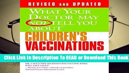 Online What Your Dr...Children s Vaccinations (What Your Doctor May Not Tell You)  For Free