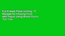 Full E-book Plank Grilling: 75 Recipes for Infusing Food with Flavor Using Wood Planks  For Trial