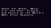 About For Books  Water 4.0: The Past, Present, and Future of the World's Most Vital Resource