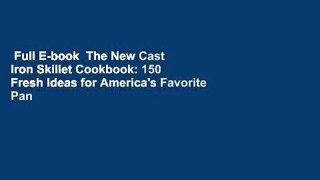 Full E-book  The New Cast Iron Skillet Cookbook: 150 Fresh Ideas for America's Favorite Pan