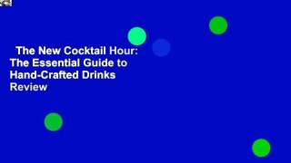 The New Cocktail Hour: The Essential Guide to Hand-Crafted Drinks  Review