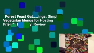 Forest Feast Gatherings: Simple Vegetarian Menus for Hosting Friends & Family  Review