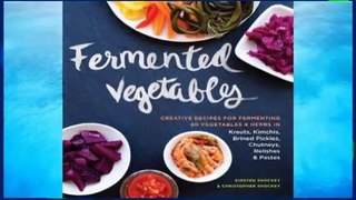 R.E.A.D Fermented Vegetables: From Arugula Kimchi to Zucchini Curry, a Complete Guide to
