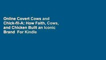 Online Covert Cows and Chick-fil-A: How Faith, Cows, and Chicken Built an Iconic Brand  For Kindle