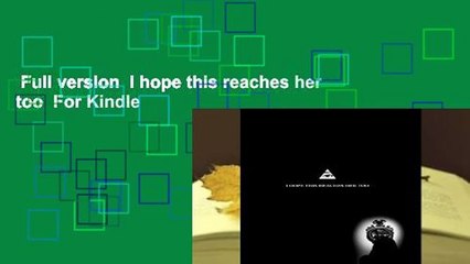 Full version  I hope this reaches her too  For Kindle