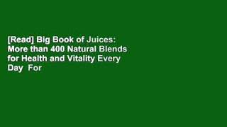 [Read] Big Book of Juices: More than 400 Natural Blends for Health and Vitality Every Day  For