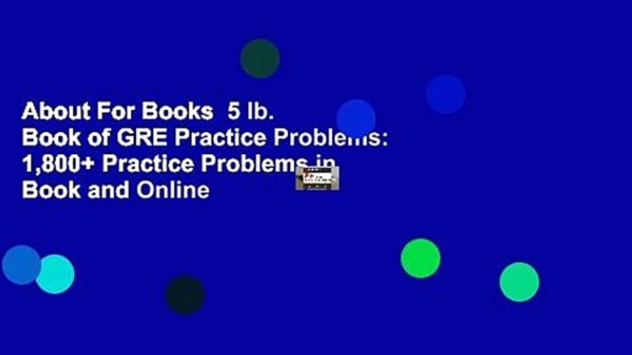 About For Books  5 lb. Book of GRE Practice Problems: 1,800+ Practice Problems in Book and Online