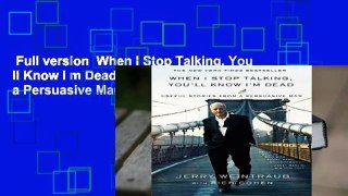 Full version  When I Stop Talking, You ll Know I m Dead: Useful Stories from a Persuasive Man