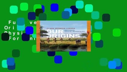 Full version  Our Origins: Discovering Physical Anthropology  For Online