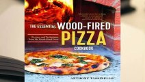 Full E-book The Essential Wood Fired Pizza Cookbook: Recipes and Techniques from My Wood Fired