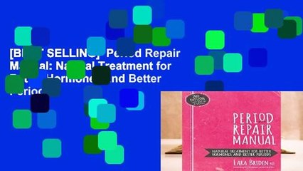 [BEST SELLING]  Period Repair Manual: Natural Treatment for Better Hormones and Better Periods