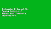 Full version  Of Course!: The Greatest Collection of Riddles   Brain Teasers For Expanding Your