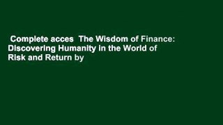 Complete acces  The Wisdom of Finance: Discovering Humanity in the World of Risk and Return by