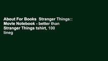 About For Books  Stranger Things:: Movie Notebook - better than Stranger Things tshirt, 100 lineg