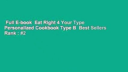 Full E-book  Eat Right 4 Your Type Personalized Cookbook Type B  Best Sellers Rank : #2