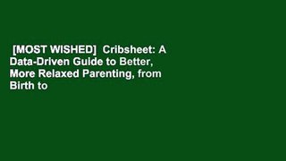 [MOST WISHED]  Cribsheet: A Data-Driven Guide to Better, More Relaxed Parenting, from Birth to