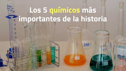 Los 5 químicos más importantes de la historia