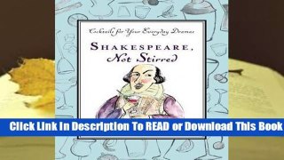 Full version  Shakespeare, Not Stirred: Cocktails for Your Everyday Dramas  For Kindle
