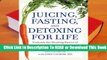 [Read] Juicing, Fasting, and Detoxing for Life: Unleash the Healing Power of Fresh Juices and