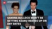 Sandra Bullock Won't Get Involved With Keanu Reeves Dating Life
