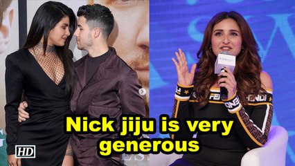 Nick jiju is very generous: Parineeti