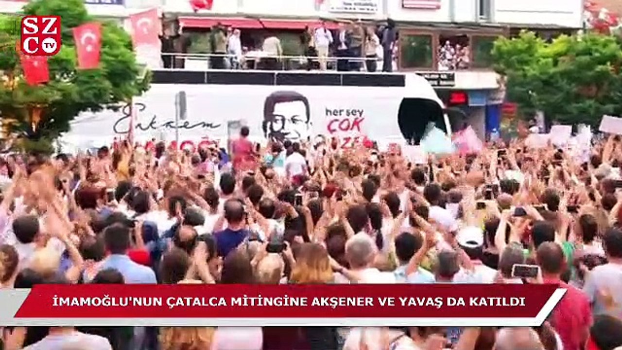İmamoğlu’nun Çatalca mitingine Akşener ve Yavaş da katıldı