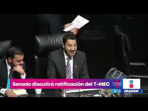 Inicia la Cámara de Senadores proceso de ratificación del T-MEC | Noticas con Yuriria Sierra