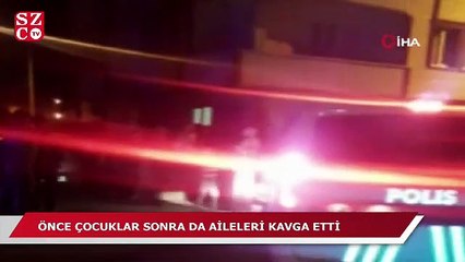 Önce çocuklar ardından aileleri kavga etti