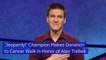 'Jeopardy!' Champion Makes Donation to Cancer Walk in Honor of Alex Trebek