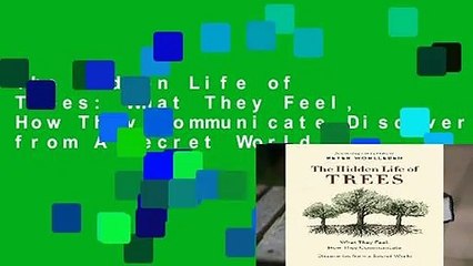 The Hidden Life of Trees: What They Feel, How They Communicate_Discoveries from A Secret World