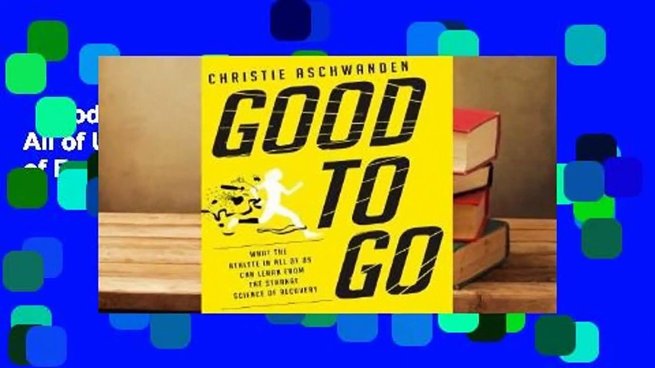 Good to Go: What the Athlete in All of Us Can Learn from the Strange Science of Recovery  Review