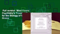 Full version  Mind Fixers: Psychiatry's Troubled Search for the Biology of Mental Illness