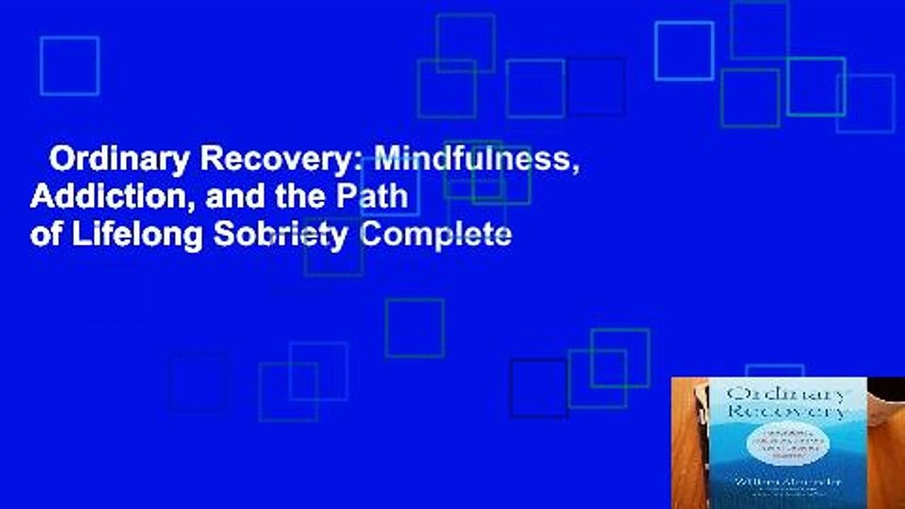 Ordinary Recovery: Mindfulness, Addiction, and the Path of Lifelong Sobriety Complete