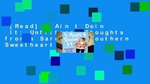 [Read] I Ain t Doin  It: Unfiltered Thoughts from a Sarcastic Southern Sweetheart  Review