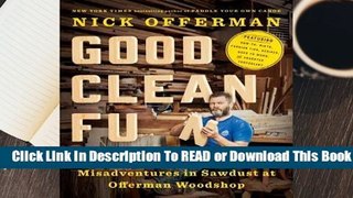 [Read] Good Clean Fun: Misadventures in Sawdust at Offerman Woodshop  For Trial