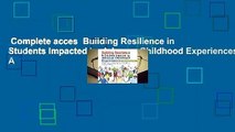 Complete acces  Building Resilience in Students Impacted by Adverse Childhood Experiences: A