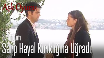 Sarp hayal kırıklığına uğradı.. - Aşk Oyunu 3. Bölüm