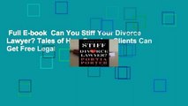 Full E-book  Can You Stiff Your Divorce Lawyer? Tales of How Cunning Clients Can Get Free Legal