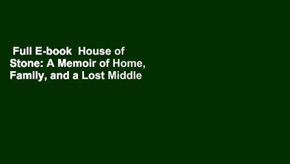 Full E-book  House of Stone: A Memoir of Home, Family, and a Lost Middle East  For Kindle