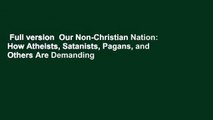 Full version  Our Non-Christian Nation: How Atheists, Satanists, Pagans, and Others Are Demanding