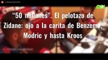 “50 millones”. El pelotazo de Zidane: ojo a la carita de Benzema, Modric y hasta Kroos