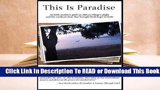 Full E-book This Is Paradise: An Irish Mother's Grief, an African Village's Plight and the Medical